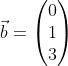 \vec{b}=\left ( \begin{matrix} 0\\ 1\\ 3 \end{matrix} \right )